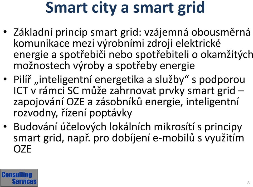 služby s podporou ICT v rámci SC může zahrnovat prvky smart grid zapojování OZE a zásobníků energie, inteligentní