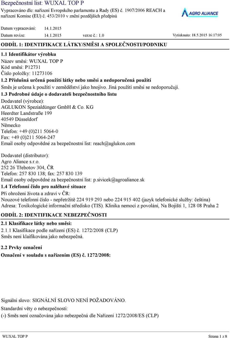 1 Identifikátor výrobku Název směsi: WUXAL TOP P Kód směsi: P12731 Číslo položky: 11273106 1.