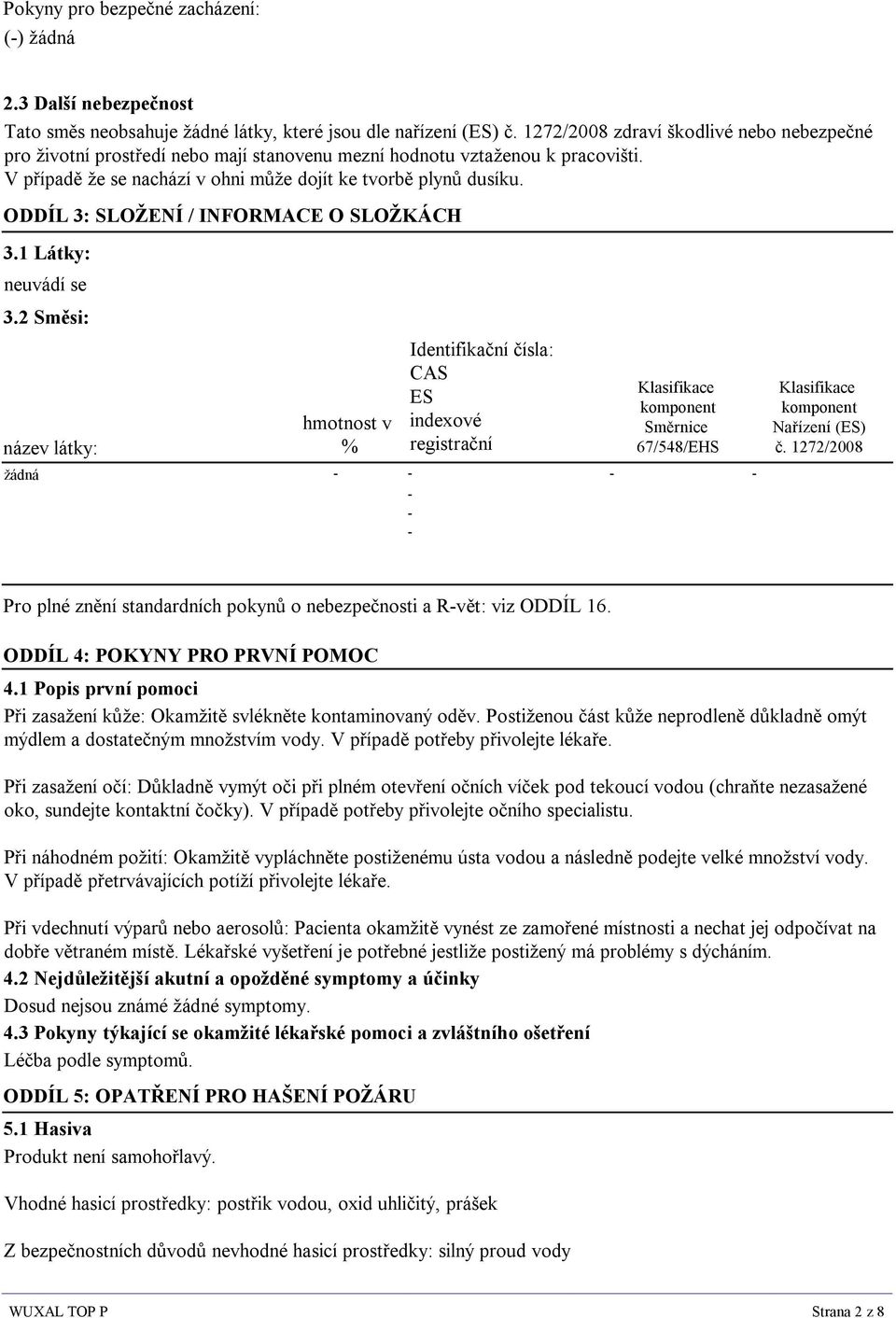 ODDÍL 3: SLOŽENÍ / INFORMACE O SLOŽKÁCH 3.1 Látky: 3.