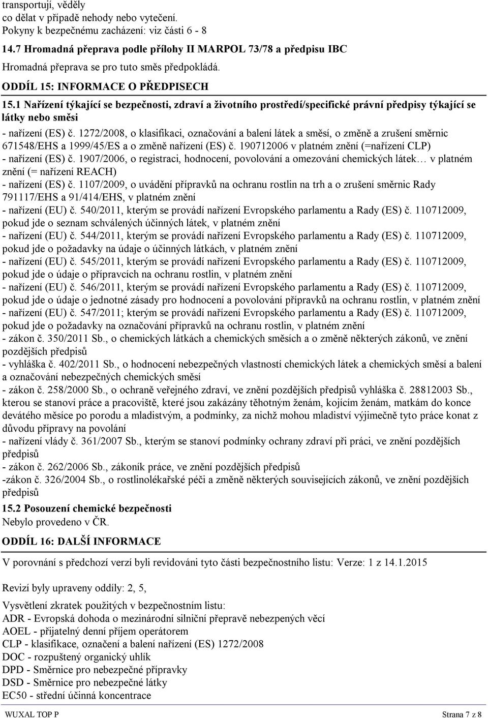 1 Nařízení týkající se bezpečnosti, zdraví a životního prostředí/specifické právní předpisy týkající se látky nebo směsi - nařízení (ES) č.