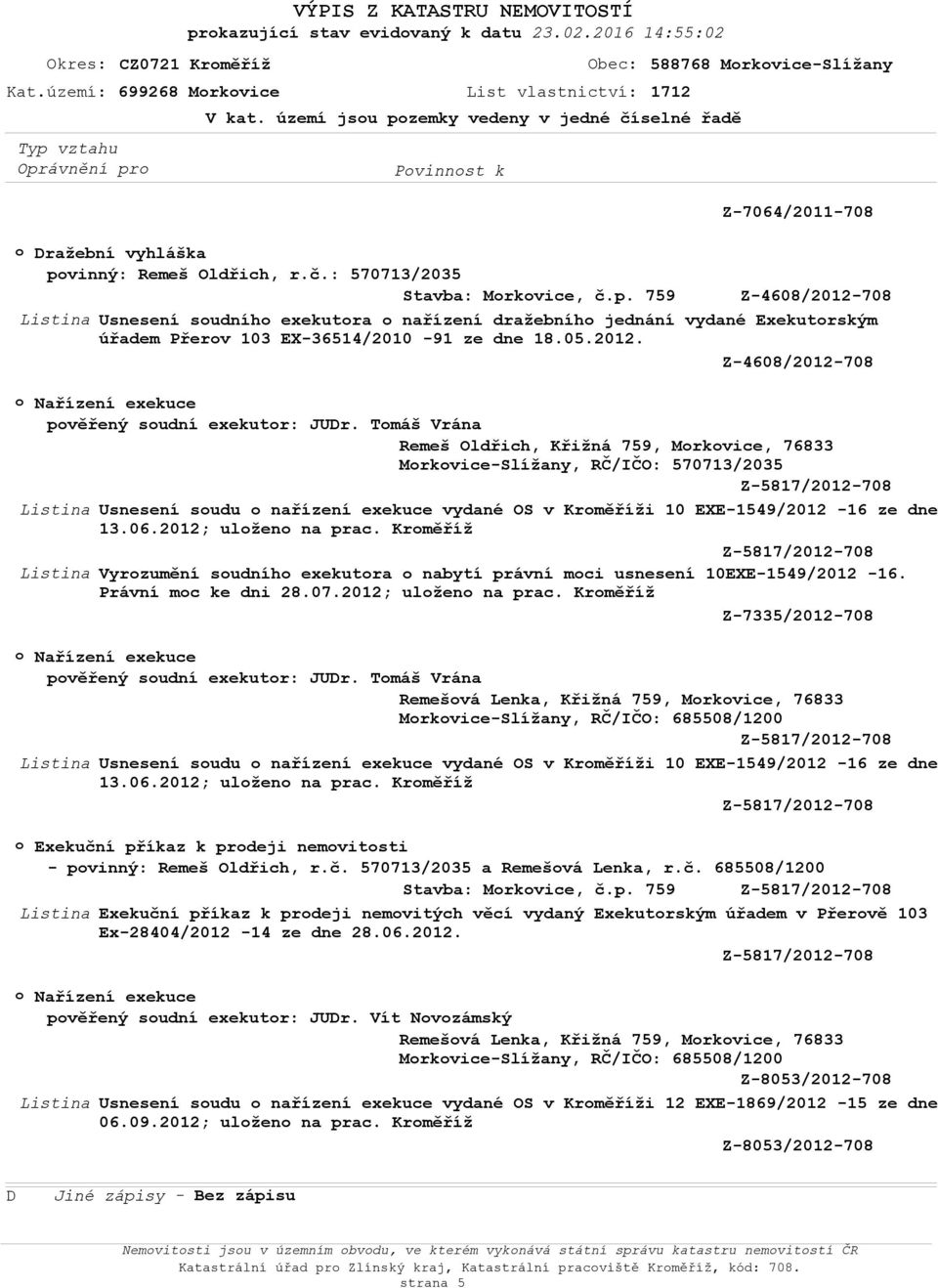 05.2012. Z-4608/2012-708 pvěřený sudní exekutr: JUDr.