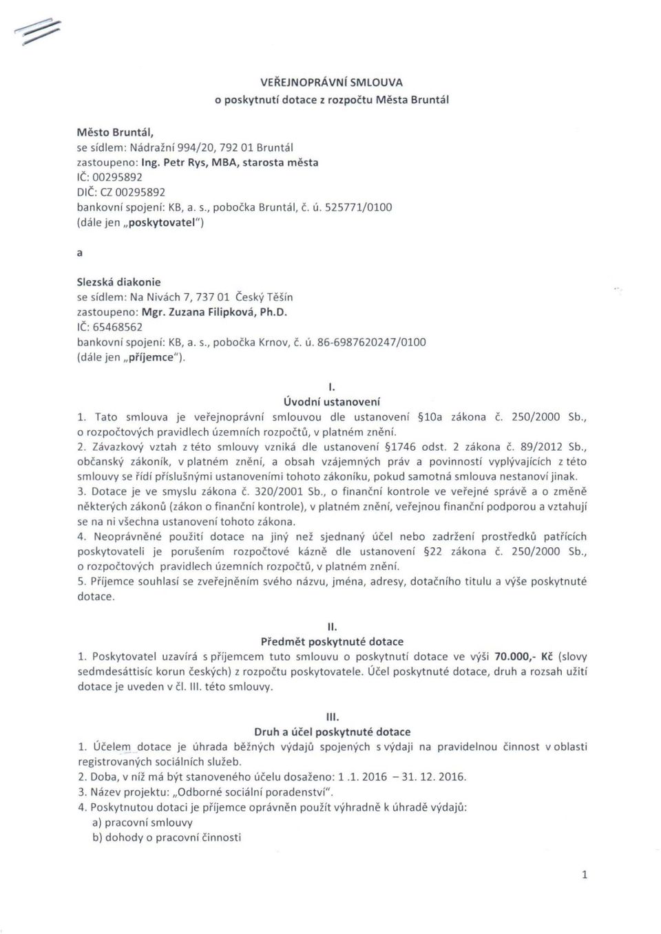 525771/0100 (dále jen " poskytovatel") a Slezská diakonie se sídlem: Na Nivách 7, 737 01 Český Těšín zastoupeno: Mgr. Zuzana Filipková, Ph.D. IČ: 65468562 bankovní spojení: KB, a. s., pobočka Krnov, č.