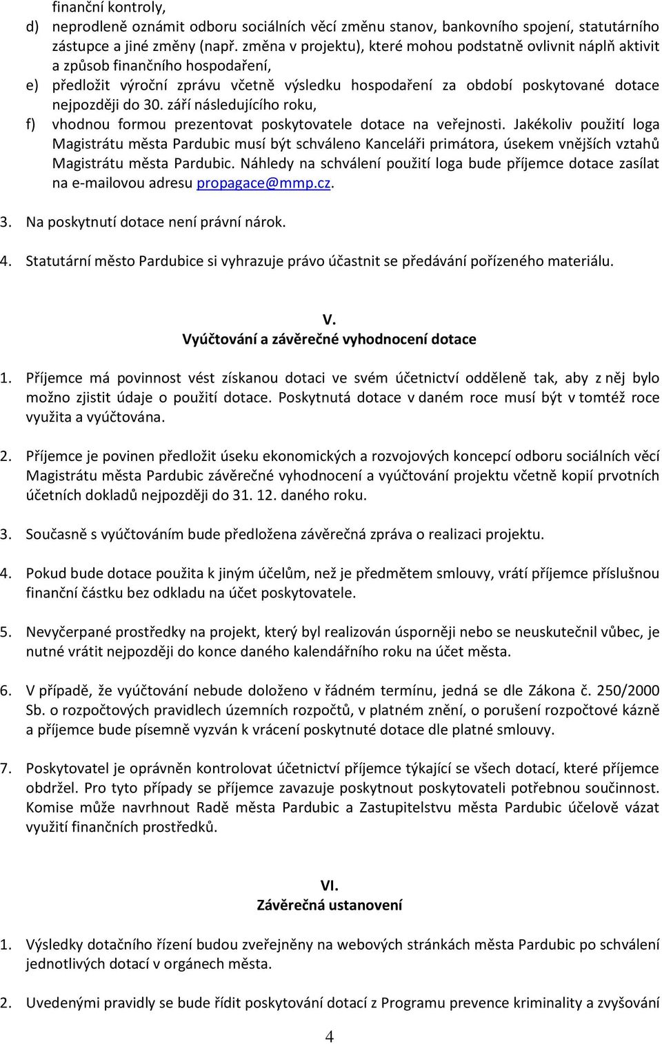 září následujícího roku, f) vhodnou formou prezentovat poskytovatele dotace na veřejnosti.