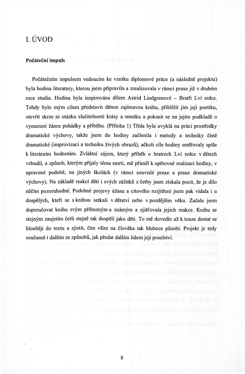 Tehdy bylo mým cílem představit dětem zajímavou knihu, přiblížit jim její poetiku, otevřít skrze ni otázku slučitelnosti krásy a smutku a pokusit se na jejím podkladě o vymezení žánru pohádky a