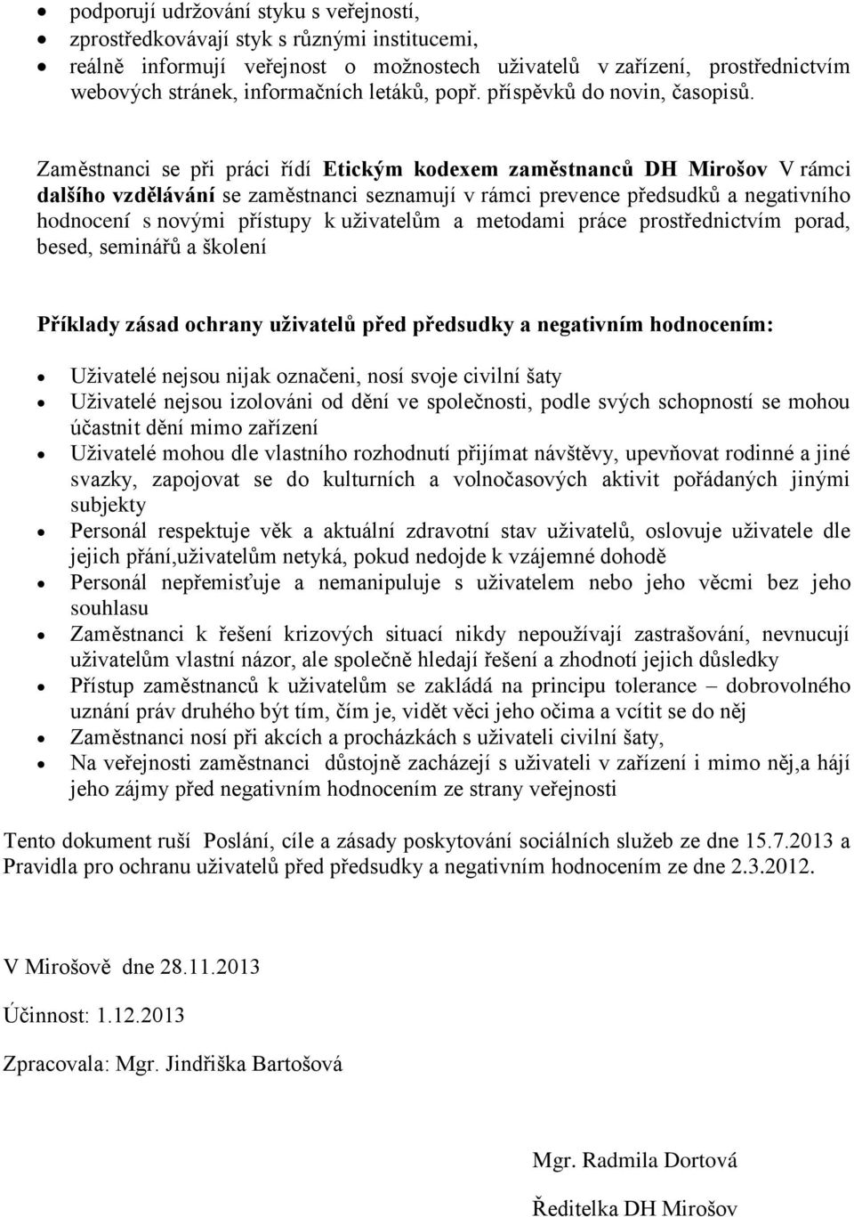 Zaměstnanci se při práci řídí Etickým kodexem zaměstnanců DH Mirošov V rámci dalšího vzdělávání se zaměstnanci seznamují v rámci prevence předsudků a negativního hodnocení s novými přístupy k