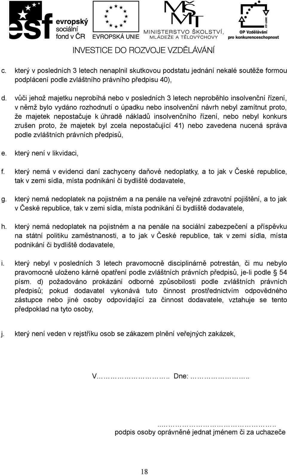 úhradě nákladů insolvenčního řízení, nebo nebyl konkurs zrušen proto, že majetek byl zcela nepostačující 41) nebo zavedena nucená správa podle zvláštních právních předpisů, e.