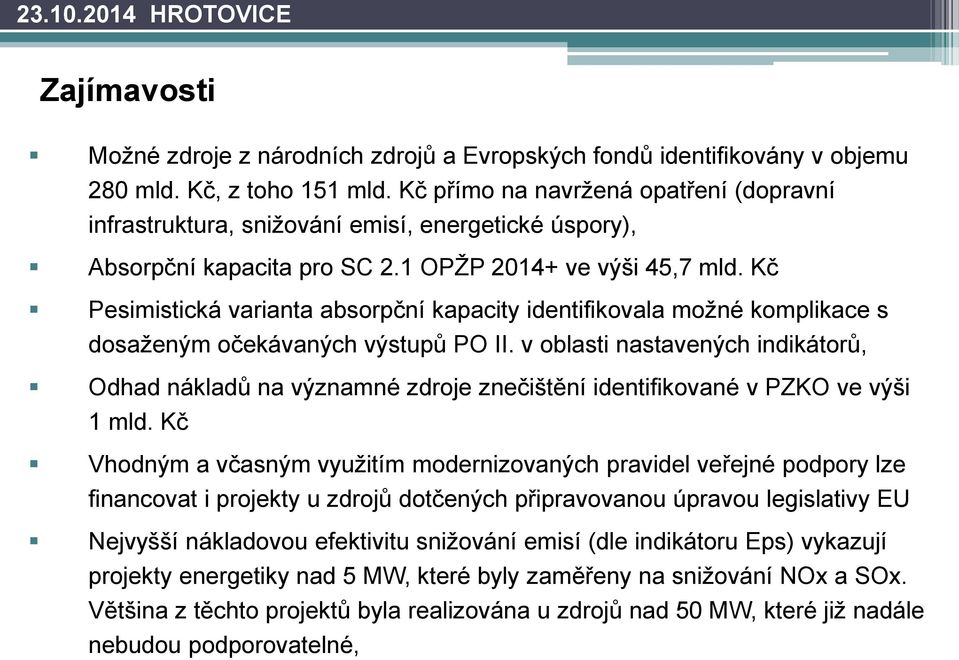 Kč Pesimistická varianta absorpční kapacity identifikovala možné komplikace s dosaženým očekávaných výstupů PO II.