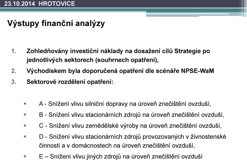 Sektorové rozdělení opatření: A - Snížení vlivu silniční dopravy na úroveň znečištění ovzduší, B - Snížení vlivu stacionárních zdrojů na úroveň