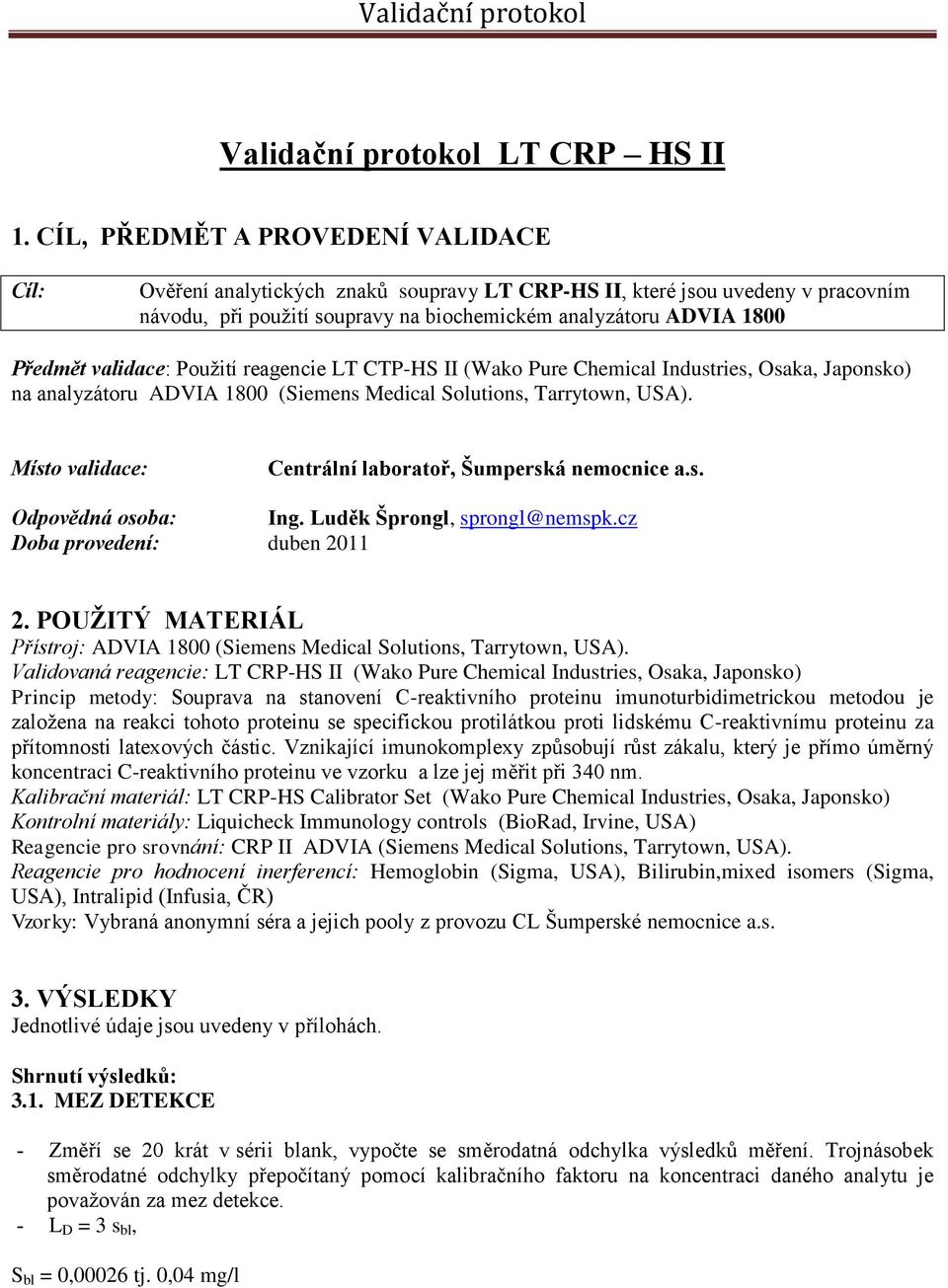 validace: Použití reagencie LT CTP-HS II (Wako Pure Chemical Industries, Osaka, Japonsko) na analyzátoru ADVIA 1800 (Siemens Medical Solutions, Tarrytown, USA).