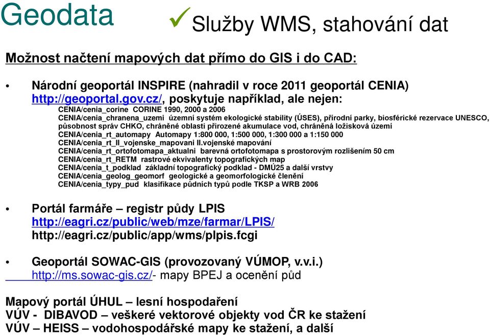 působnost správ CHKO, chráněné oblasti přirozené akumulace vod, chráněná ložisková území CENIA/cenia_rt_automapy Automapy 1:800 000, 1:500 000, 1:300 000 a 1:150 000