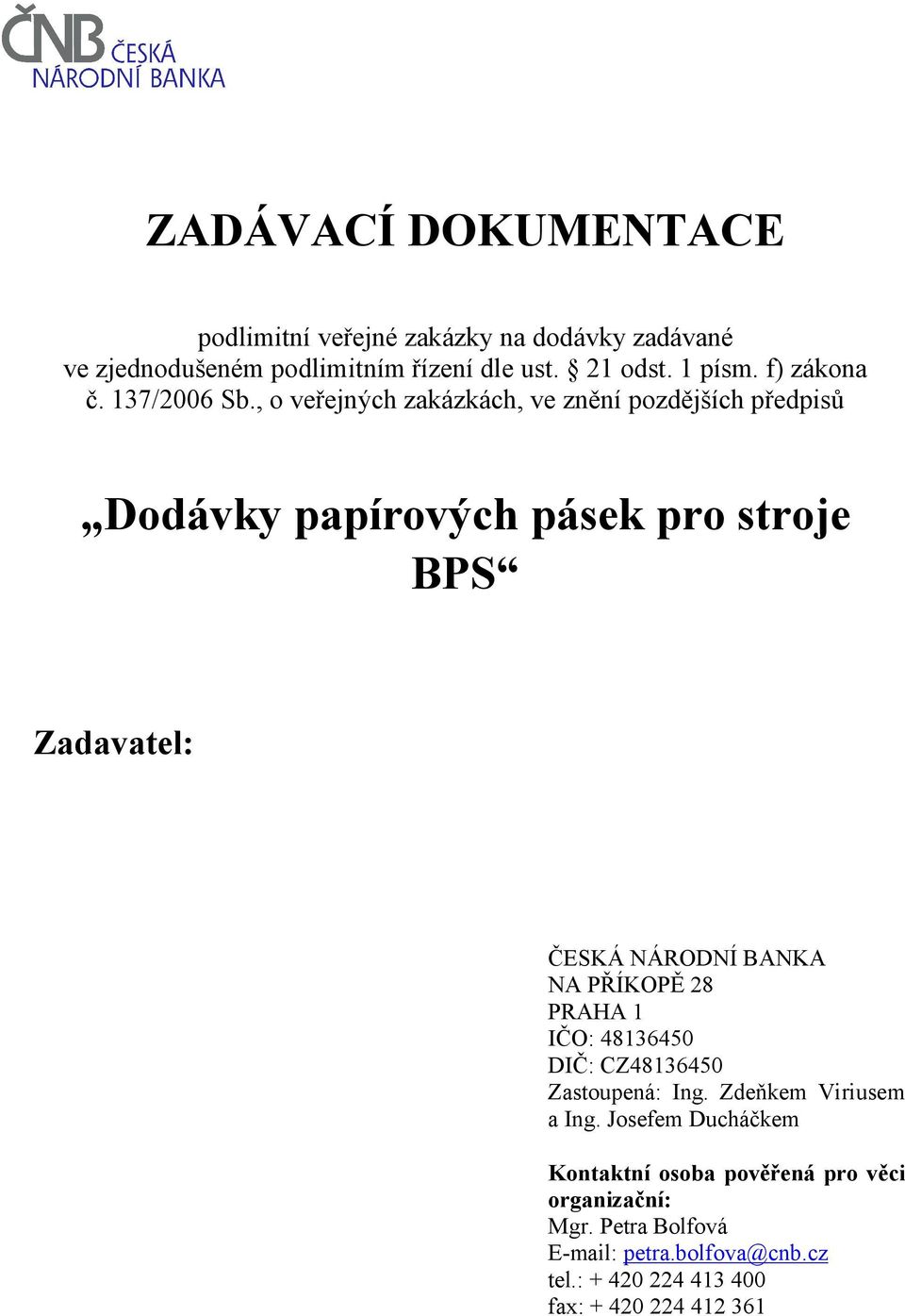 , o veřejných zakázkách, ve znění pozdějších předpisů Dodávky papírových pásek pro stroje BPS Zadavatel: ČESKÁ NÁRODNÍ BANKA NA