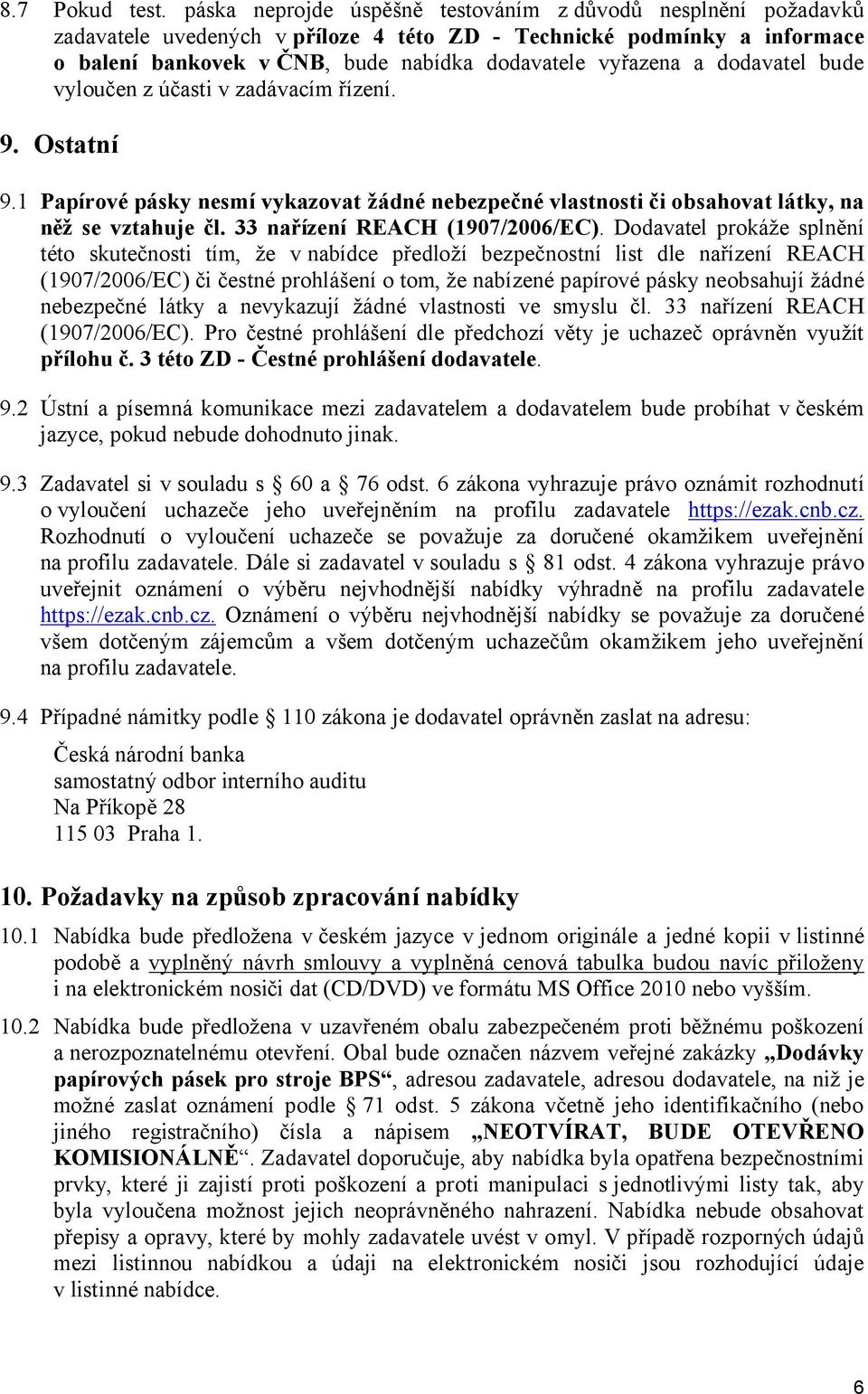 dodavatel bude vyloučen z účasti v zadávacím řízení. 9. Ostatní 9.1 Papírové pásky nesmí vykazovat žádné nebezpečné vlastnosti či obsahovat látky, na něž se vztahuje čl.