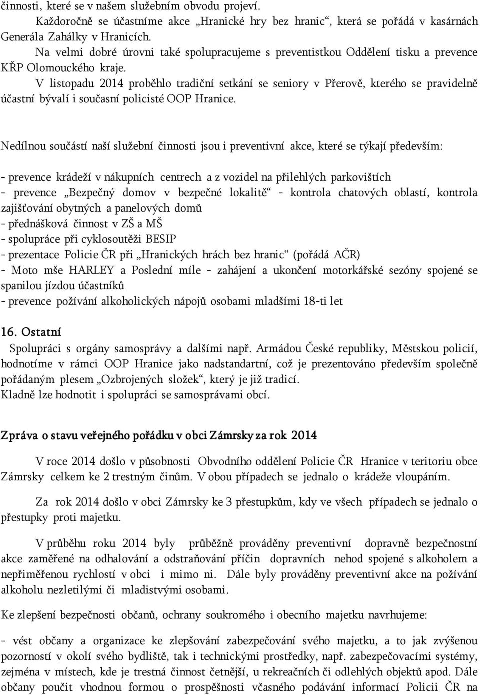 V listopadu 2014 proběhlo tradiční setkání se seniory v Přerově, kterého se pravidelně účastní bývalí i současní policisté OOP Hranice.