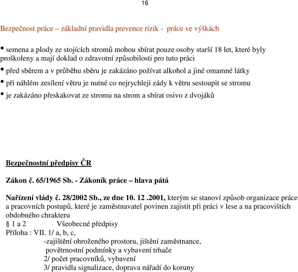 zakázáno přeskakovat ze stromu na strom a sbírat osivo z dvojáků Bezpečnostní předpisy ČR Zákon č. 65/1965 Sb. - Zákoník práce hlava pátá Nařízení vlády č. 28/2002 Sb., ze dne 10. 12.