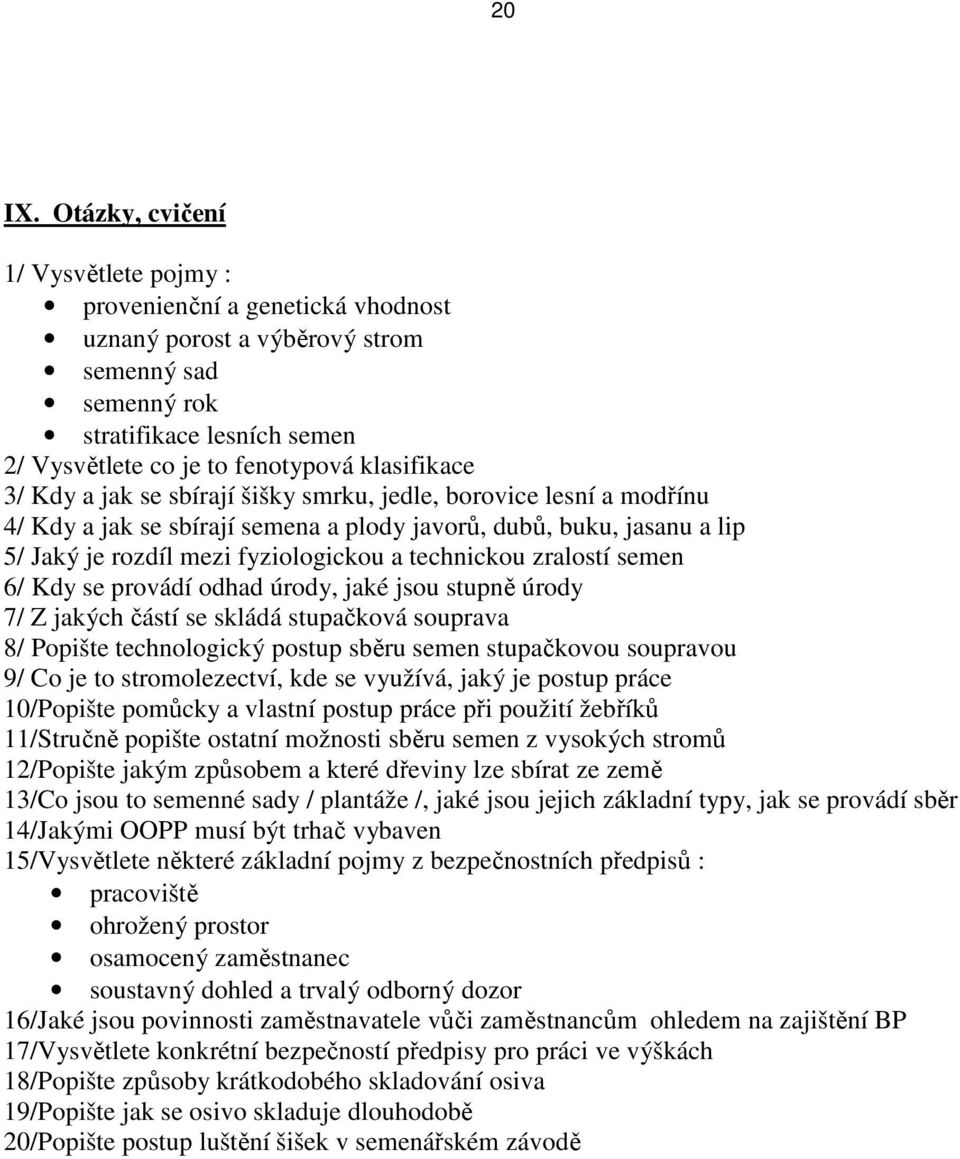 3/ Kdy a jak se sbírají šišky smrku, jedle, borovice lesní a modřínu 4/ Kdy a jak se sbírají semena a plody javorů, dubů, buku, jasanu a lip 5/ Jaký je rozdíl mezi fyziologickou a technickou zralostí