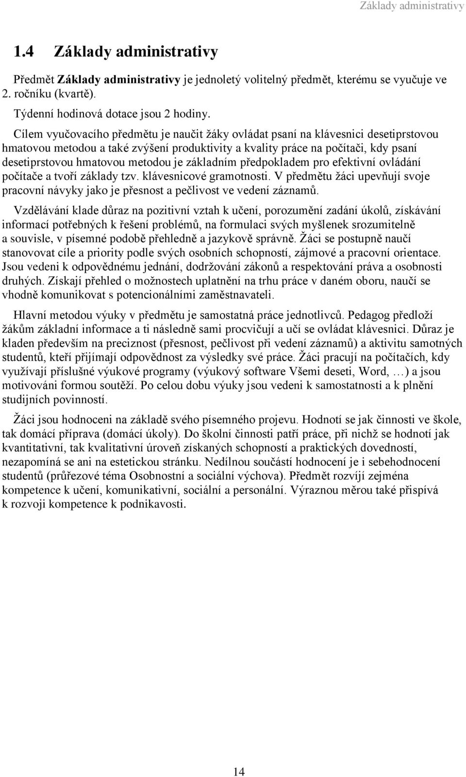 metodou je základním předpokladem pro efektivní ovládání počítače a tvoří základy tzv. klávesnicové gramotnosti.