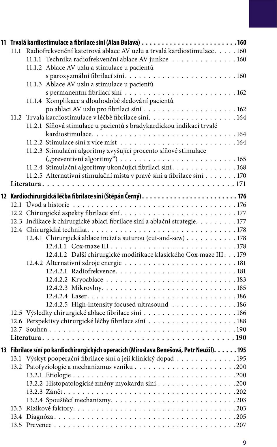 ....................... 162 11.1.4 Komplikace a dlouhodobé sledování pacientů po ablaci AV uzlu pro fibrilaci síní.................... 162 11.2 Trvalá kardiostimulace v léčbě fibrilace síní................... 164 11.