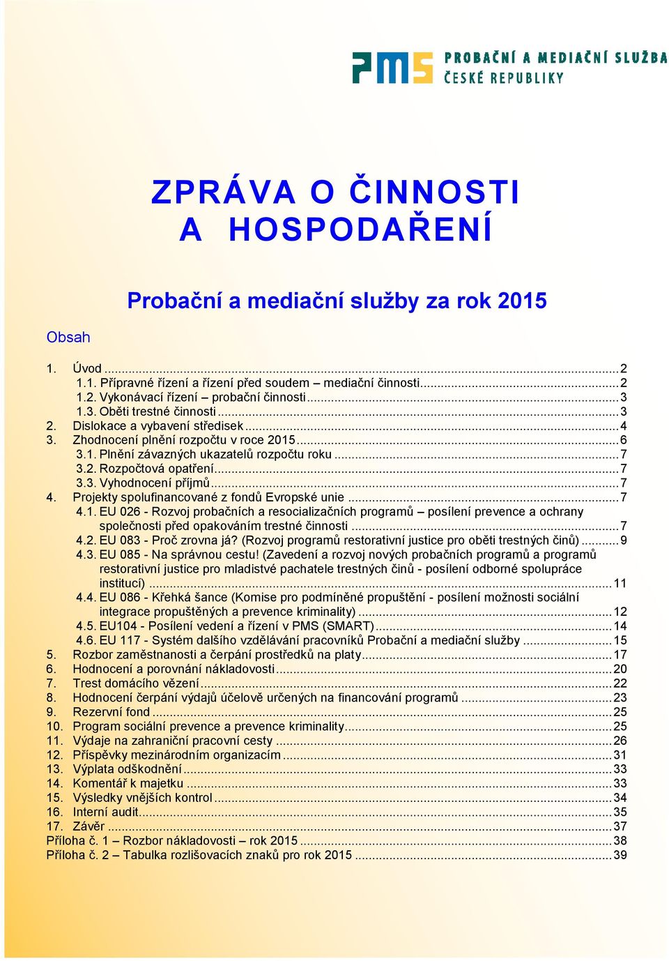 .. 7 3.3. Vyhodnocení příjmů... 7 4. Projekty spolufinancované z fondů Evropské unie... 7 4.1.