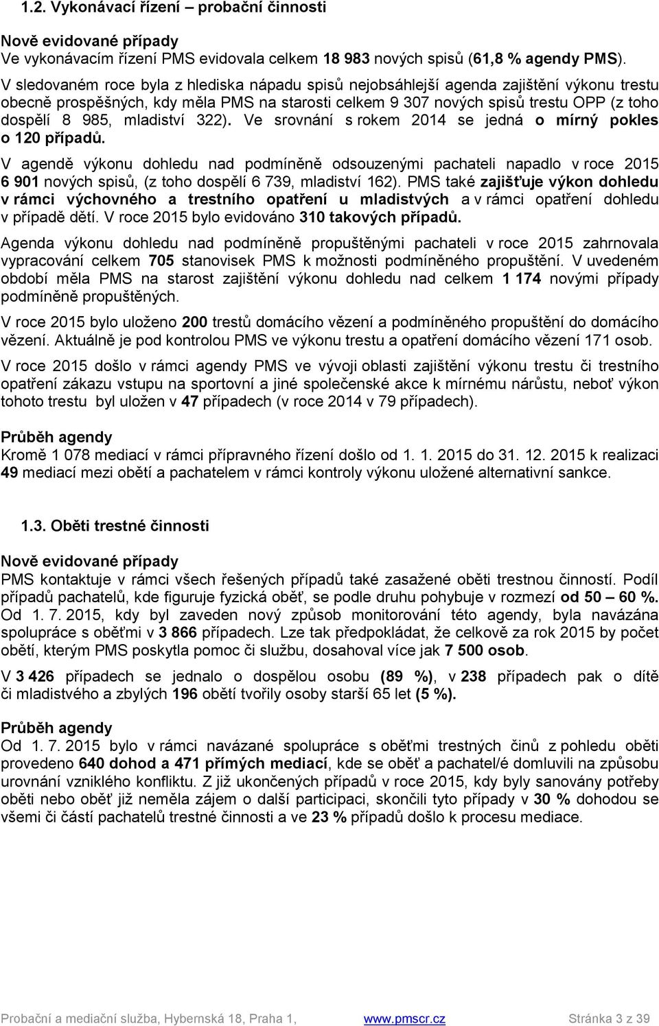 mladiství 322). Ve srovnání s rokem 2014 se jedná o mírný pokles o 120 případů.