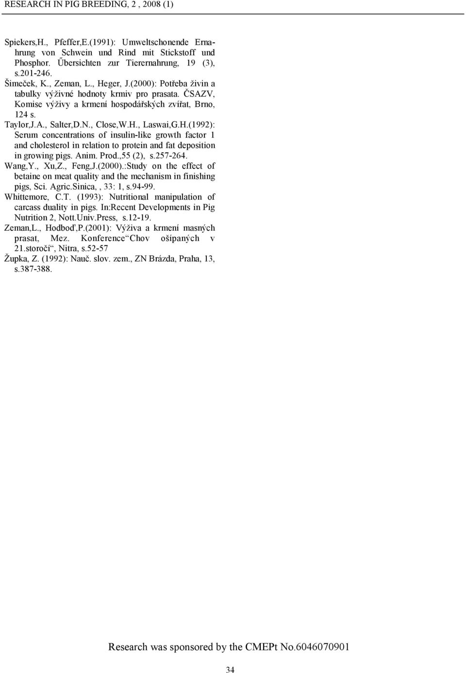 , Lawai,G.H.(1992): Serum concentration of inulin-like growth factor 1 and choleterol in relation to protein and fat depoition in growing pig. Anim. Prod.,55 (2),.257-264. Wang,Y., Xu,Z., Feng,J.