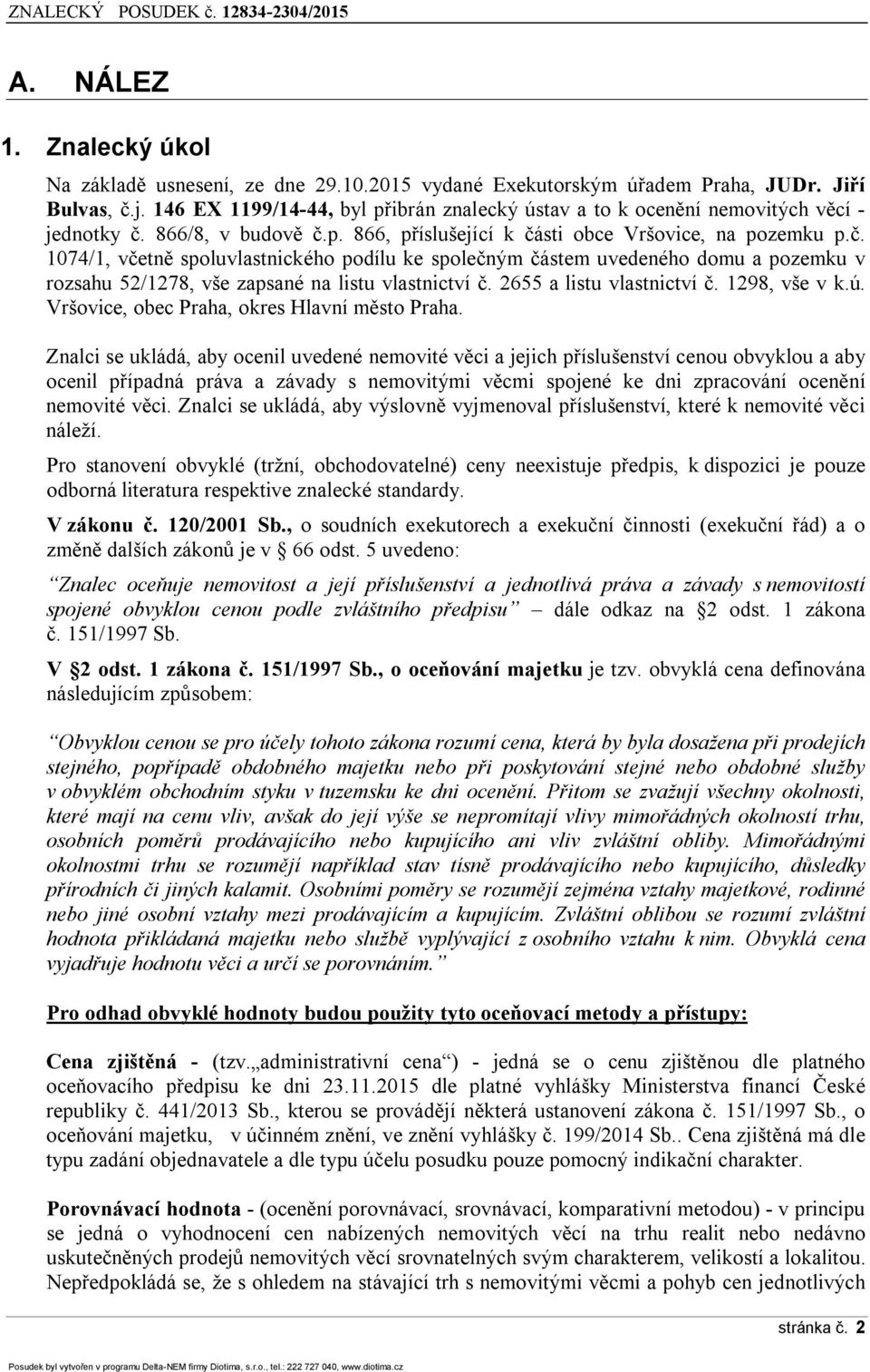 866/8, v budově č.p. 866, příslušející k části obce Vršovice, na pozemku p.č. 1074/1, včetně spoluvlastnického podílu ke společným částem uvedeného domu a pozemku v rozsahu 52/1278, vše zapsané na listu vlastnictví č.