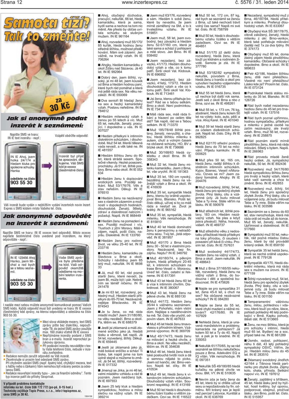 Váš SMS kód je xxxxxx (šestimístné číslo) Váš inzerát bude vydán v nejbližším vydání inzertních novin Inzert Expres s SMS kódem místo Vašeho tel. čísla.