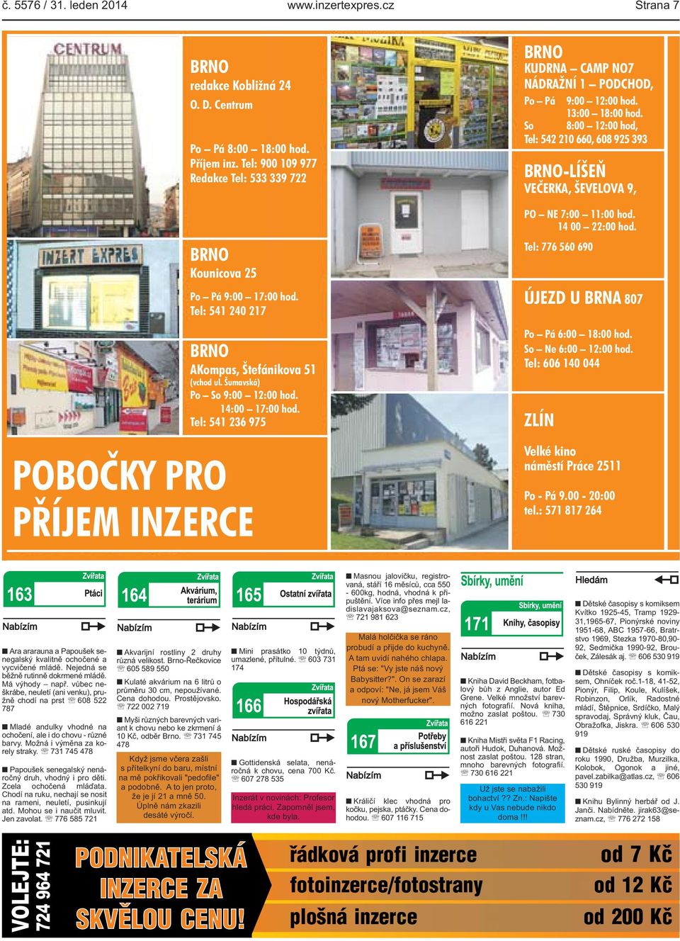 Tel: 541 236 975 POBOČKY PRO PŘÍJEM INZERCE BRNO KUDRNA CAMP NO7 NÁDRAŽNÍ 1 PODCHOD, Po Pá 9:00 12:00 hod. 13:00 18:00 hod.