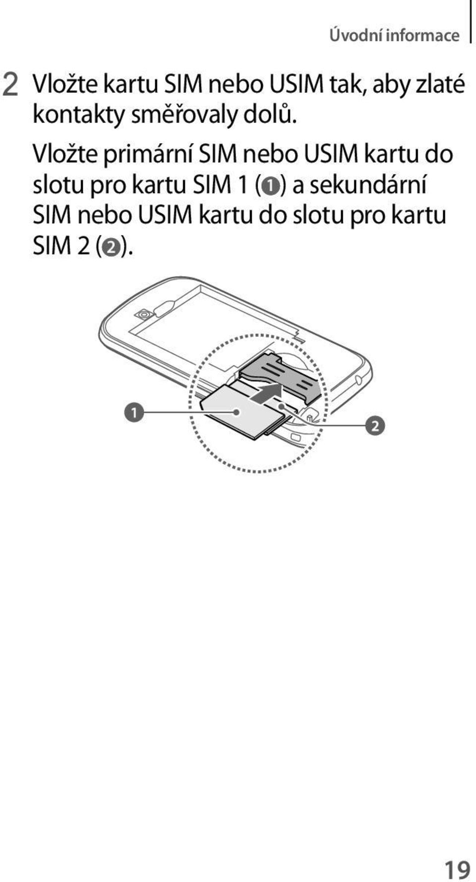 Vložte primární SIM nebo USIM kartu do slotu pro kartu