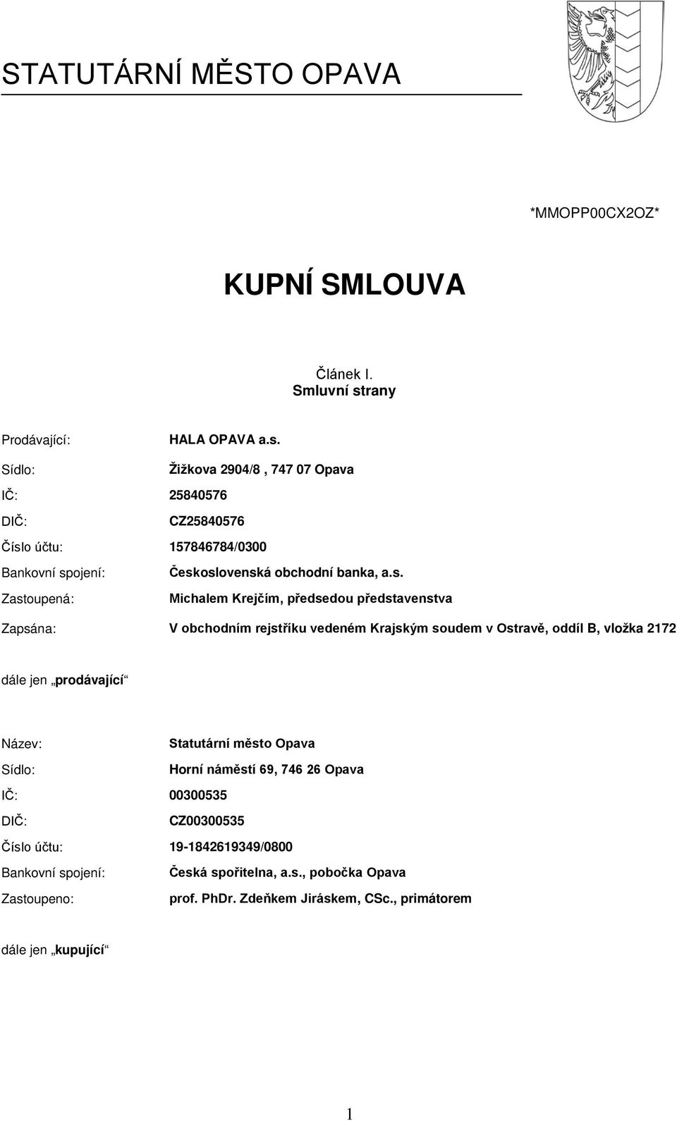 Žižkova 2904/8, 747 07 Opava IČ: 25840576 DIČ: CZ25840576 Čísl