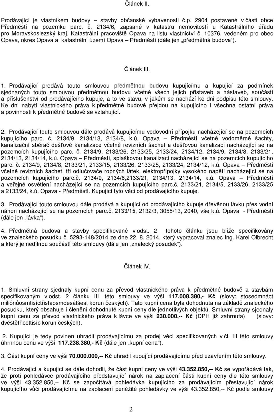 10376, vedeném pro obec Opava, okres Opava a katastrální území Opava Předměstí (dále jen předmětná budova ). Článek III. 1.