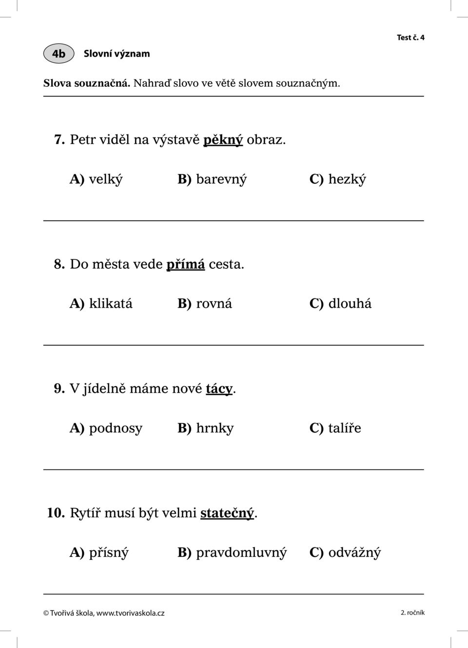 Do města vede přímá cesta. A) klikatá B) rovná C) dlouhá 9. V jídelně máme nové tácy.