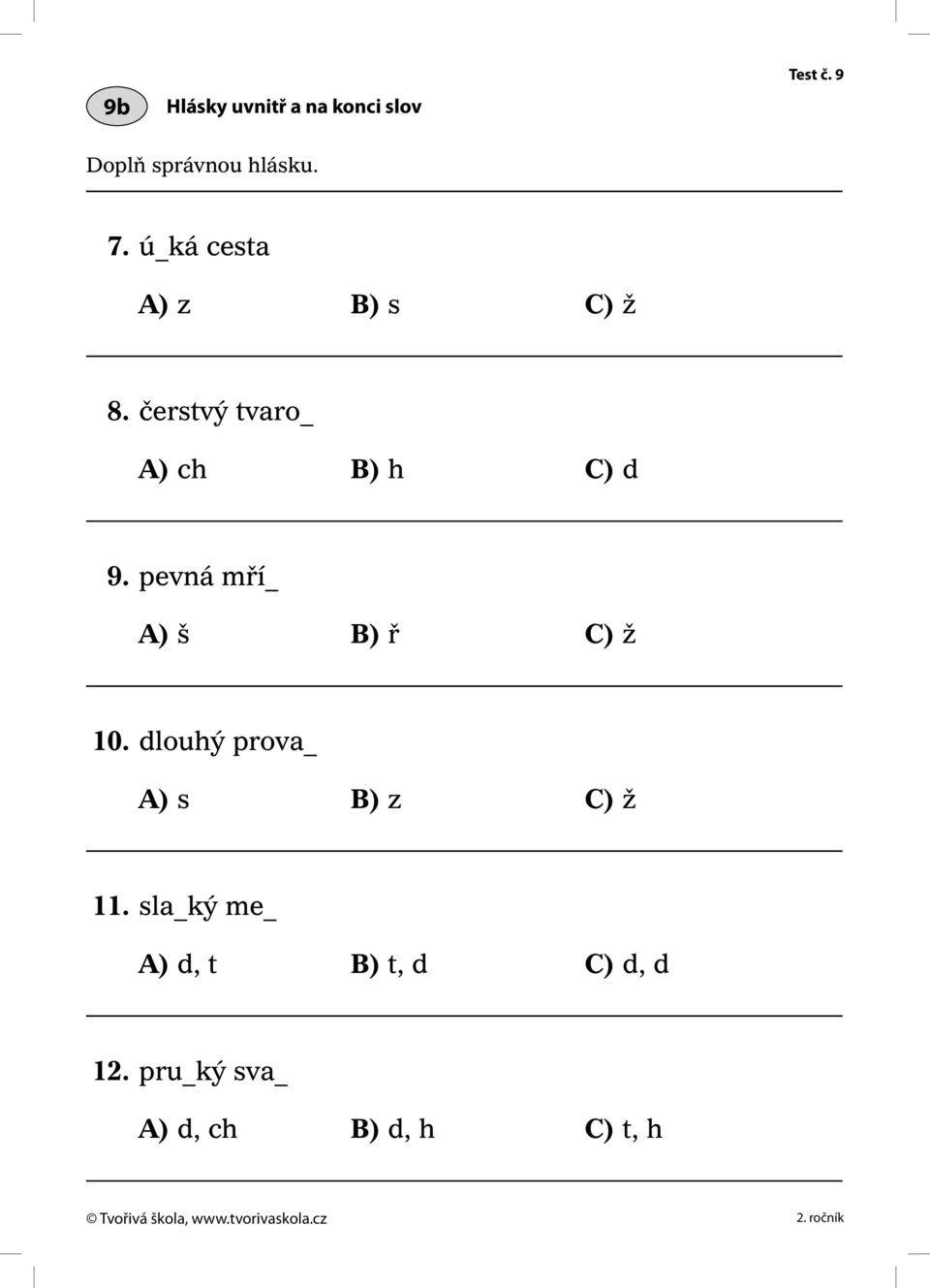 pevná mří_ A) š B) ř C) ž 10. dlouhý prova_ A) s B) z C) ž 11.