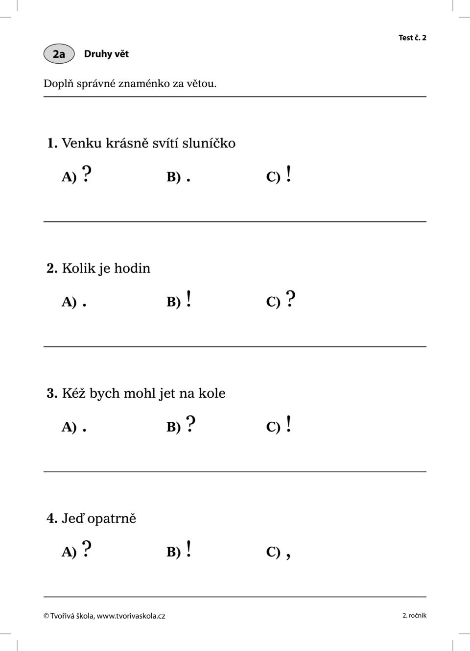 Venku krásně svítí sluníčko A)? B). C)! 2.