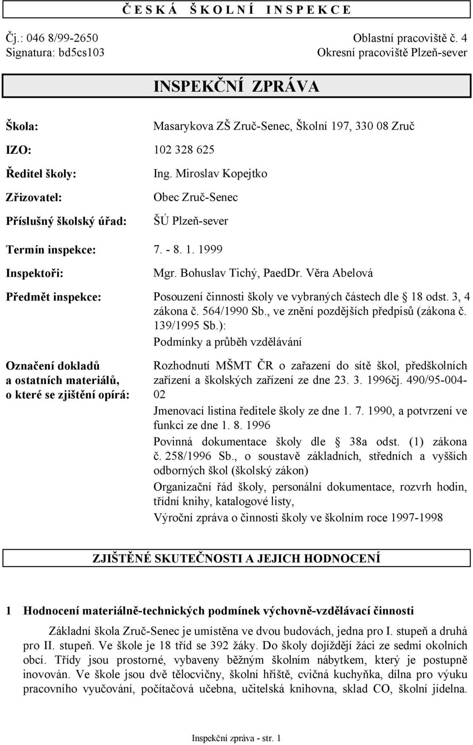 Miroslav Kopejtko Obec Zruč-Senec ŠÚ Plzeň-sever Termín inspekce: 7. - 8. 1. 1999 Inspektoři: Mgr. Bohuslav Tichý, PaedDr.