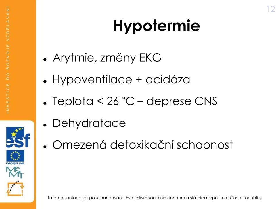 Teplota < 26 C deprese CNS