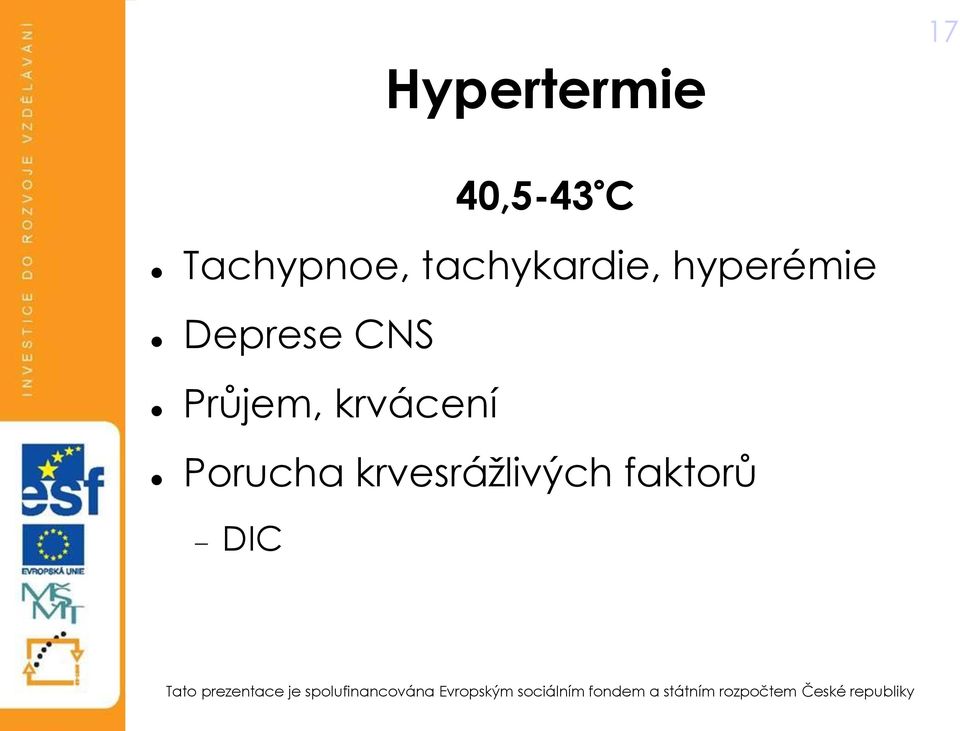 hyperémie Deprese CNS Průjem,