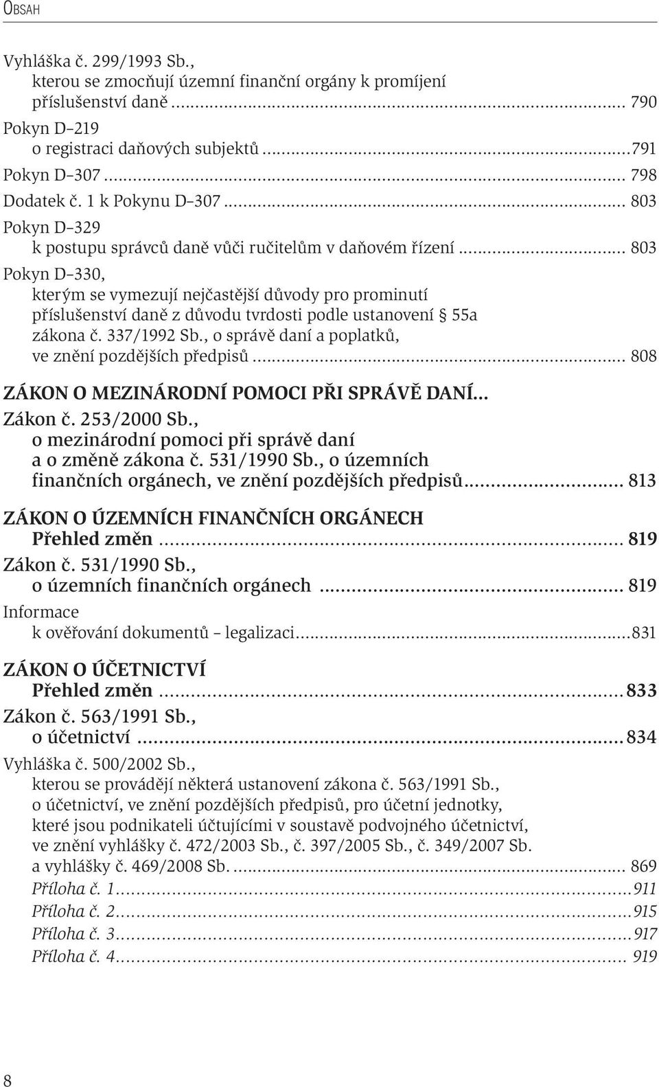 .. 803 Pokyn D 330, kterým se vymezují nejčastější důvody pro prominutí příslušenství daně z důvodu tvrdosti podle ustanovení 55a zákona č. 337/1992 Sb.