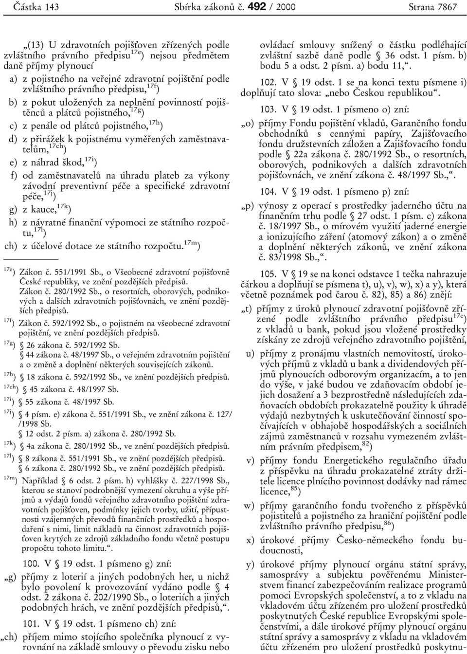 pr 0 3 0 1 0 0jmy plynouc 0 1 0 0 a) z pojistne 0 0ho na ver 0 3ejne 0 0 zdravotn 0 1 0 0 pojis 0 3te 0 3n 0 1 0 0 podle zvla 0 0s 0 3tn 0 1 0 0ho pra 0 0vn 0 1 0 0ho pr 0 3edpisu, 17f ) b) z pokut