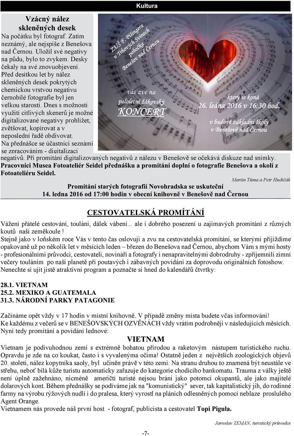 Dnes s moností vyuití citlivých skenerù je moné digitalizované negativy prohlíet, zvìtovat, kopírovat a v neposlední øadì obdivovat.