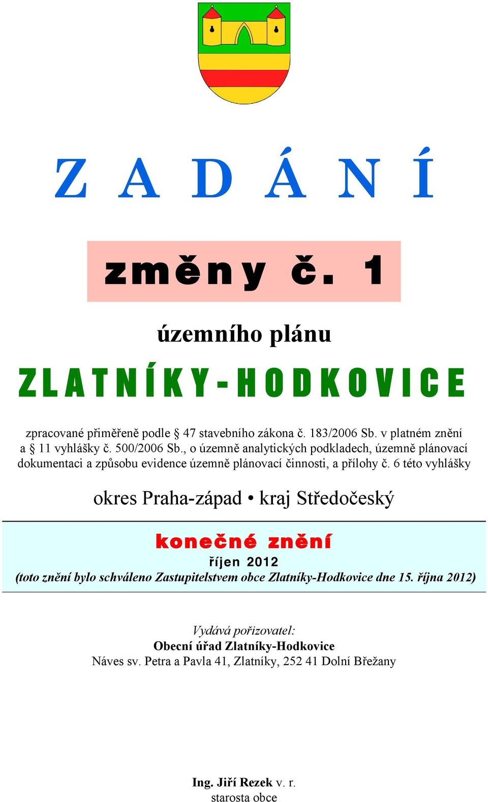 , o územně analytických podkladech, územně plánovací dokumentaci a způsobu evidence územně plánovací činnosti, a přílohy č.