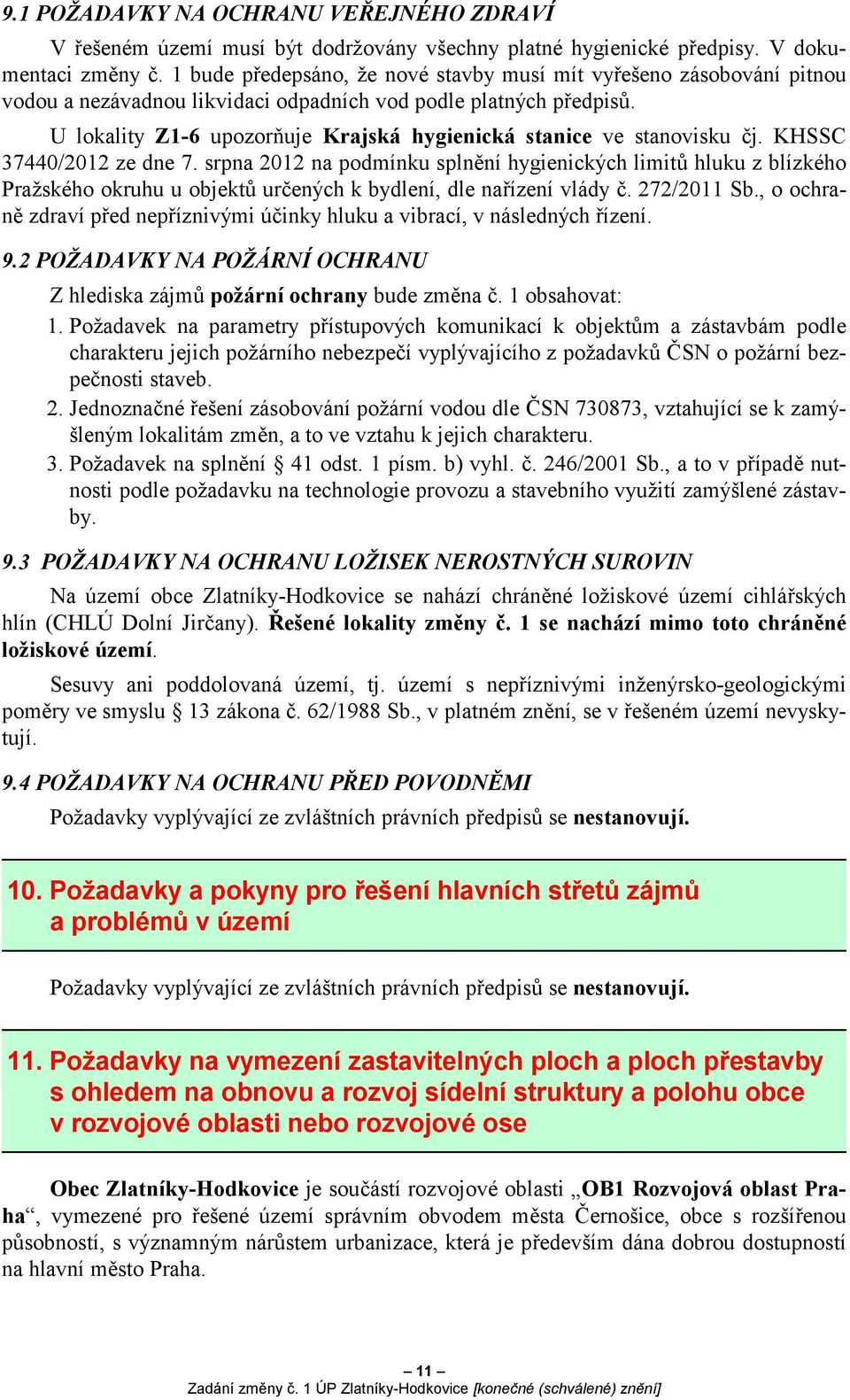 U lokality Z1-6 upozorňuje Krajská hygienická stanice ve stanovisku čj. KHSSC 37440/2012 ze dne 7.