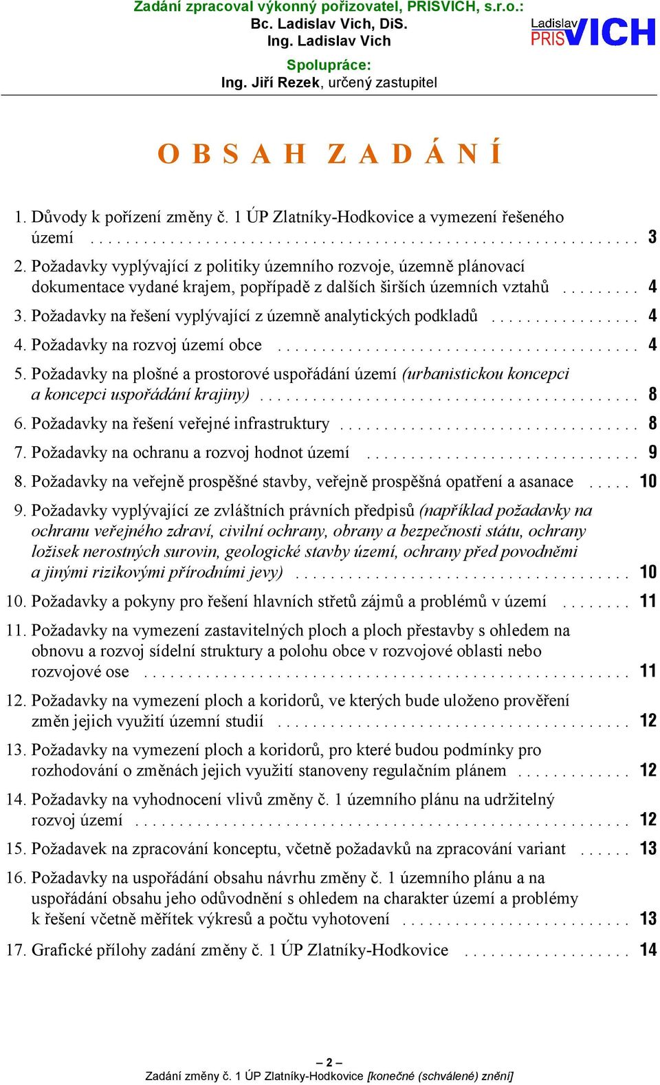 Požadavky na řešení vyplývající z územně analytických podkladů... 4. Požadavky na rozvoj území obce... 5.