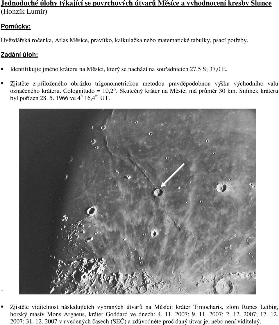 Zjistěte z přiloženého obrázku trigonometrickou metodou pravděpodobnou výšku východního valu označeného kráteru. Colognitudo = 10,2. Skutečný kráter na Měsíci má průměr 30 km.