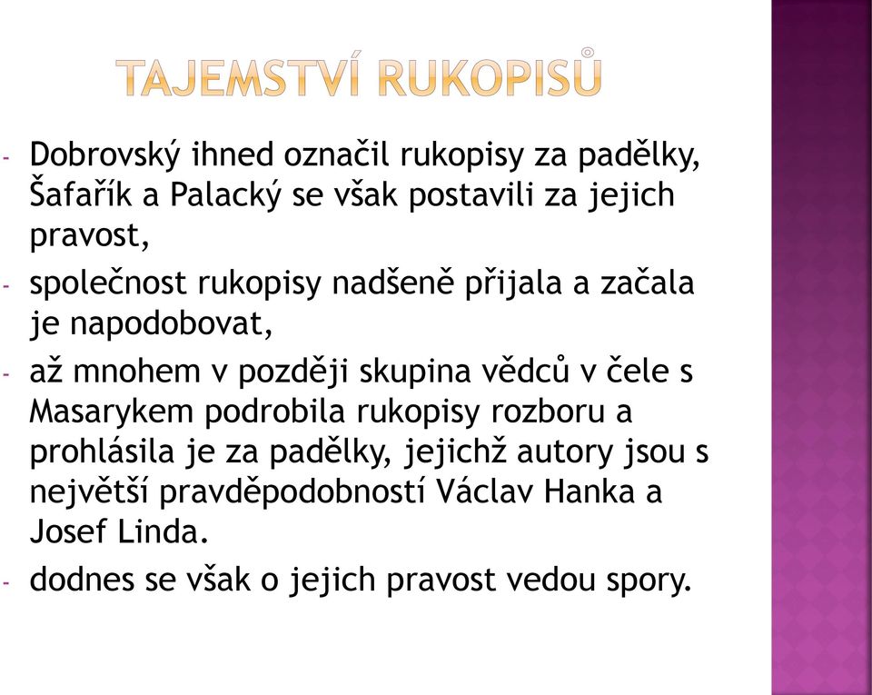 skupina vědců v čele s Masarykem podrobila rukopisy rozboru a prohlásila je za padělky, jejichž