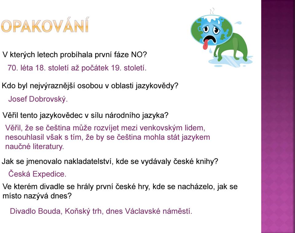 Věřil, že se čeština může rozvíjet mezi venkovským lidem, nesouhlasil však s tím, že by se čeština mohla stát jazykem naučné literatury.