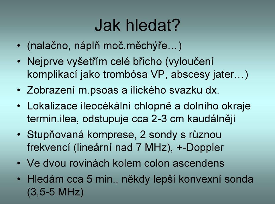 psoas a ilického svazku dx. Lokalizace ileocékální chlopně a dolního okraje termin.