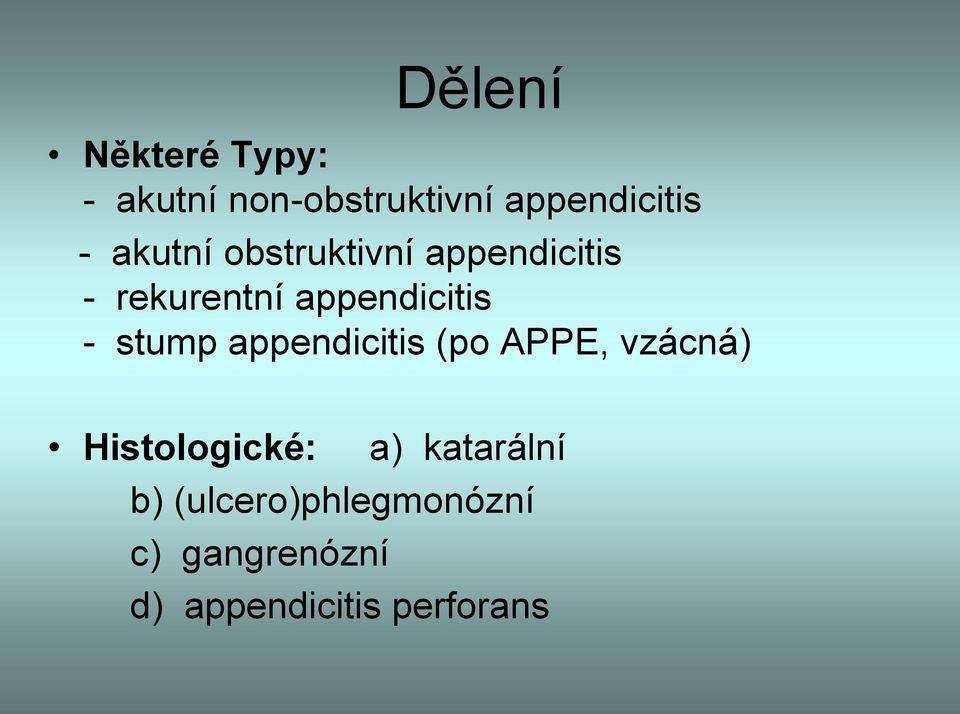 stump appendicitis (po APPE, vzácná) Histologické: a)