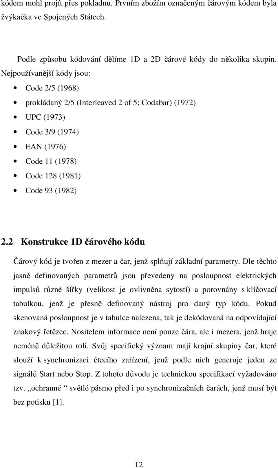 2 Konstrukce 1D čárového kódu Čárový kód je tvořen z mezer a čar, jenž splňují základní parametry.