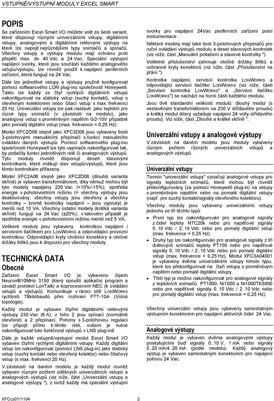Speciální výstupní napájecí svorky, které jsou součástí každého analogového vstupu/výstupu, lze rovněž použít k napájení periferních zařízení, která fungují na ac.