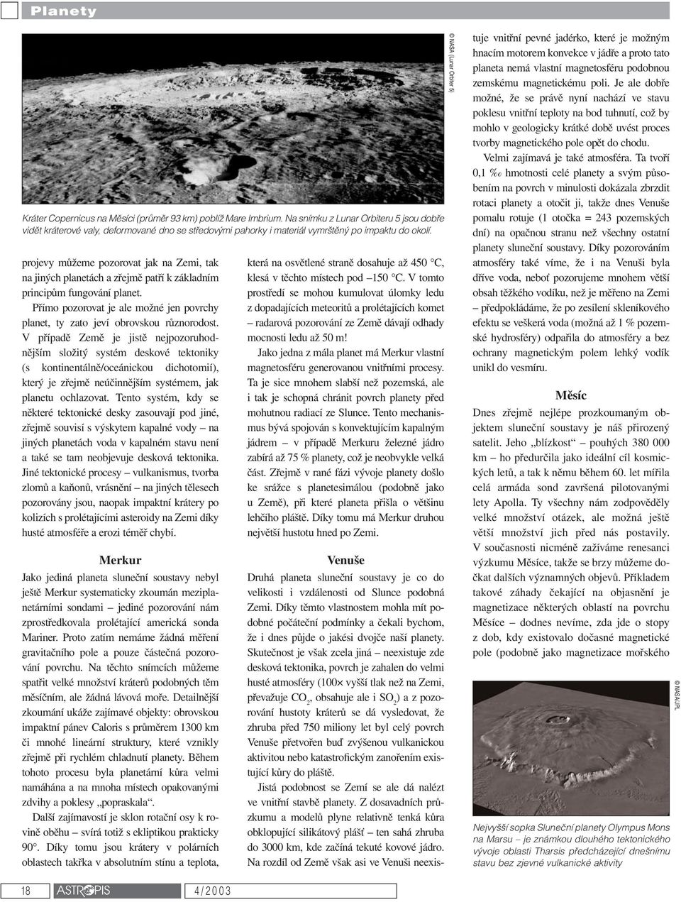 projevy můžeme pozorovat jak na Zemi, tak na jiných planetách a zřejmě patří k základním principům fungování planet.